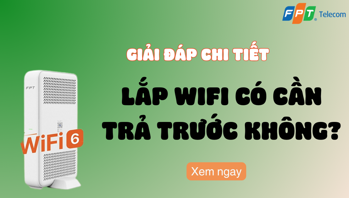 Lắp wifi không cần trả trước được không? Giải đáp chi tiết